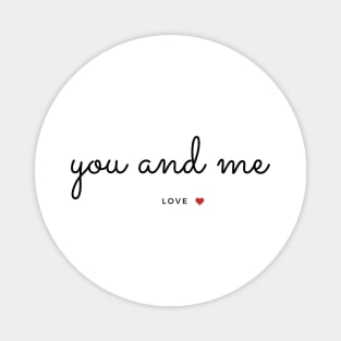 You and Me- Love -Love Quotes Magnet